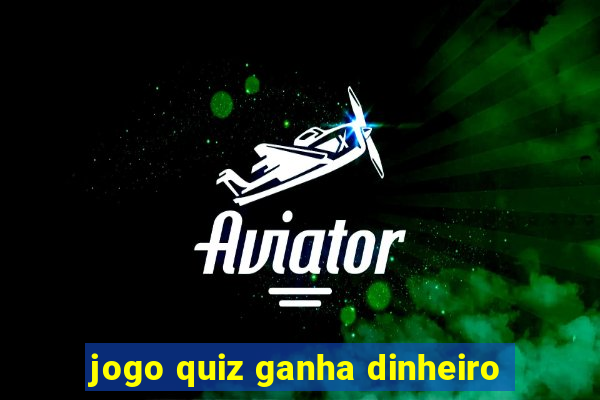 jogo quiz ganha dinheiro